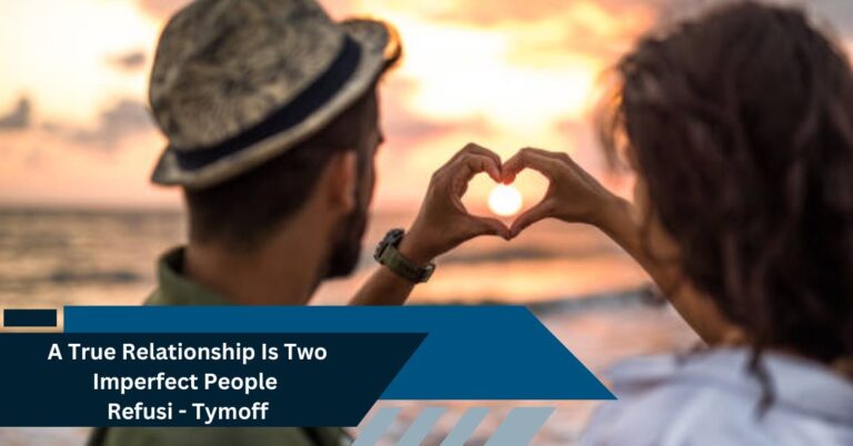 A True Relationship Is Two Imperfect People Refusi - Tymoff