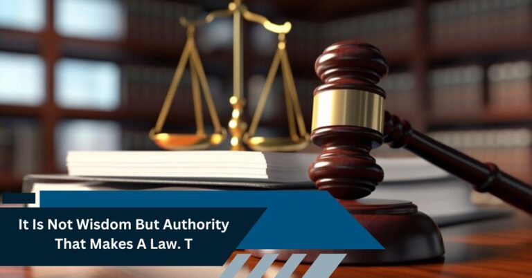 It Is Not Wisdom But Authority That Makes A Law. T – Tymoff – Let’s Knw Abou It!