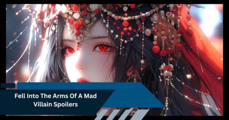 Fell Into The Arms Of A Mad Villain Spoilers – Unlock The Secrets