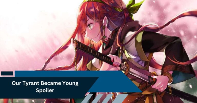 Our Tyrant Became Young Spoiler