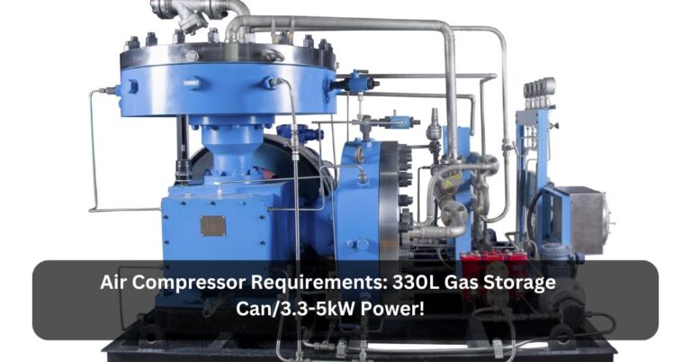 Air Compressor Requirements: 330L Gas Storage Can/3.3-5kW Power!