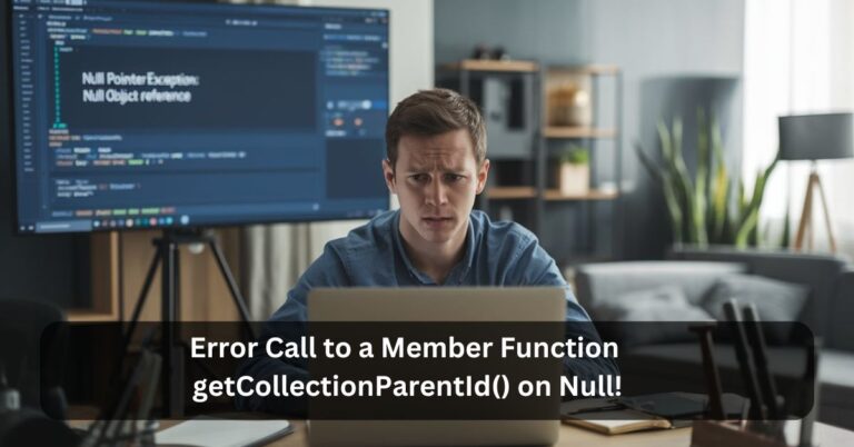 Error Call to a Member Function getCollectionParentId() on Null!