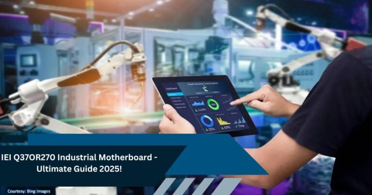 IEI Q37OR270 Industrial Motherboard -Ultimate Guide 2025!